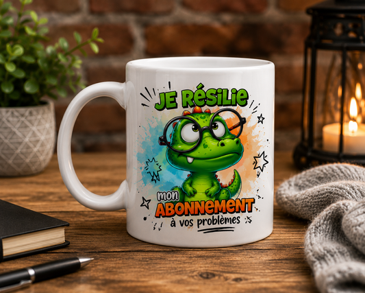 Mug  "Je résilie mon abonnement à vos problèmes"